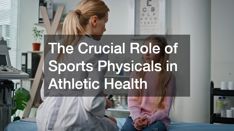 The Crucial Role of Sports Physicals in Athletic Health