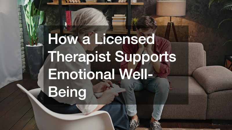 How a Licensed Therapist Supports Emotional Well-Being